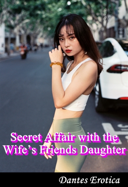Secret Affair with the Wife's Friends Daughter