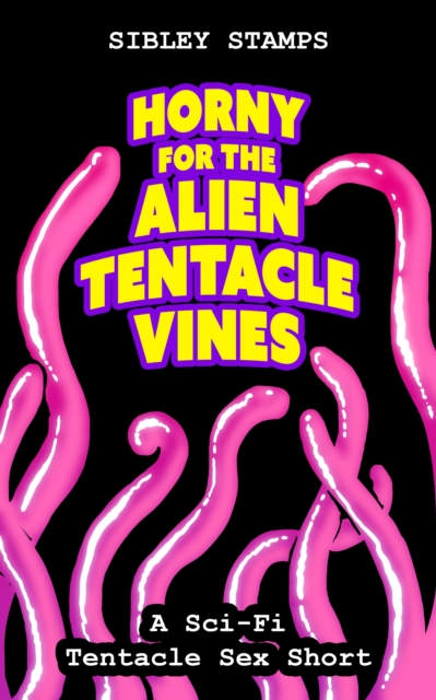 Horny for the Alien Tentacle Vines: A Sci-Fi Tentacle Sex Short