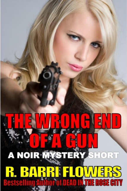 Wrong End Of A Gun (A Noir Mystery Short)