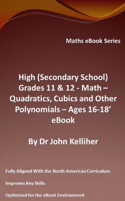 High (Secondary School) Grades 11 & 12 - Math -Quadratics, Cubics and Other Polynomials - Ages 16-18' eBook