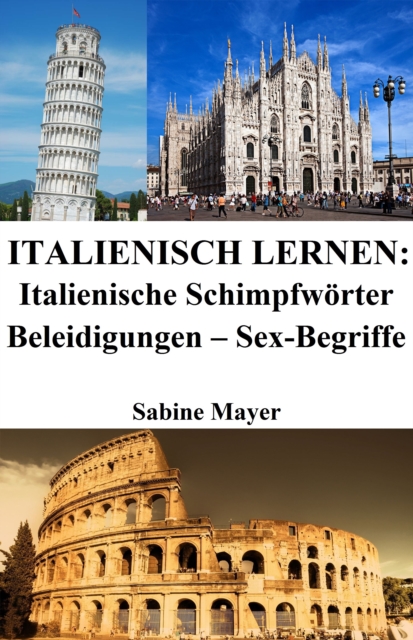 Italienisch lernen: italienische Schimpfworter - Beleidigungen - Sex-Begriffe