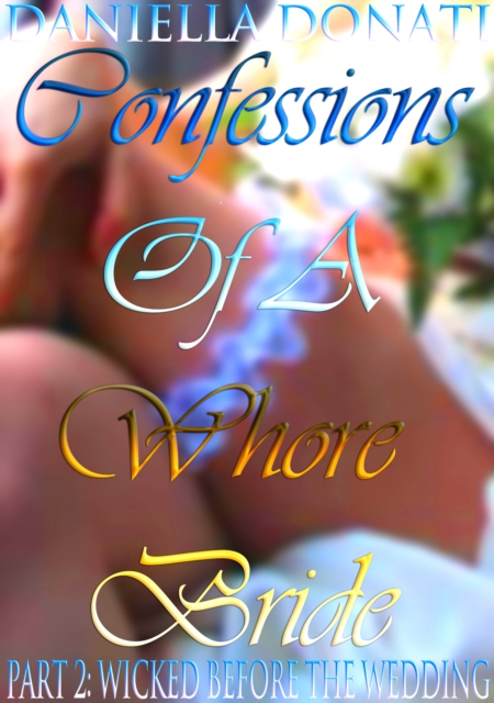 Confessions Of A Whore Bride: Part 2: Wicked Before The Wedding