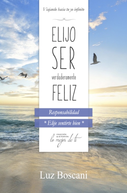 Elijo ser verdaderamente feliz. Responsabilidad, Coleccion de autoayuda Lo mejor de ti