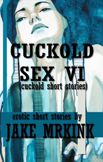 Cuckold Sex VI (cuckold short stories)