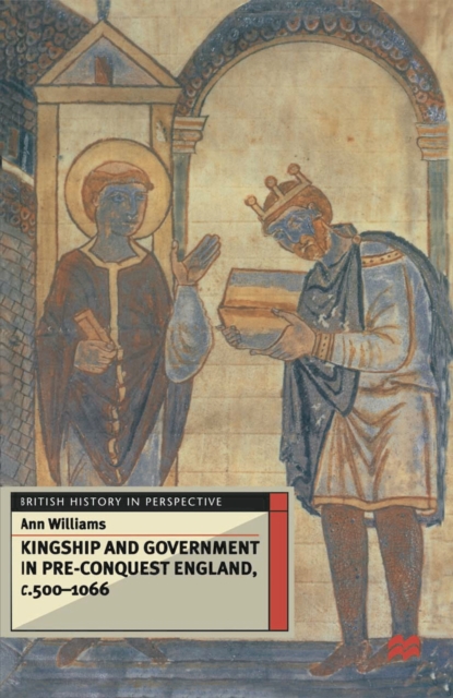 Kingship and Government in Pre-Conquest England c.500 1066