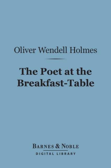 Poet at the Breakfast-Table (Barnes & Noble Digital Library)