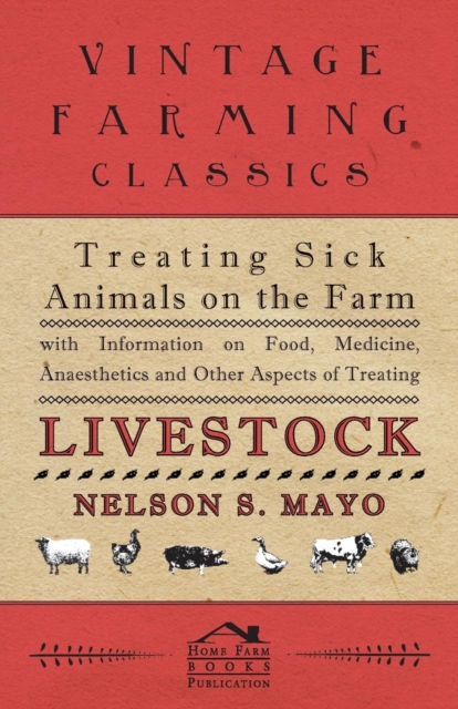 Treating Sick Animals on the Farm With Information on Food, Medicine, Anaesthetics and Other Aspects of Treating Livestock