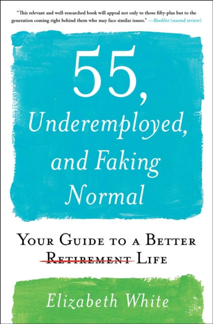 55, Underemployed, and Faking Normal