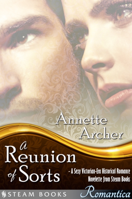 Reunion of Sorts - A Sexy Victorian-Era Historical Romance Novelette from Steam Books