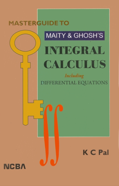Masterguide to Maity & Ghosh's Integral Calculus Including Differential Equations