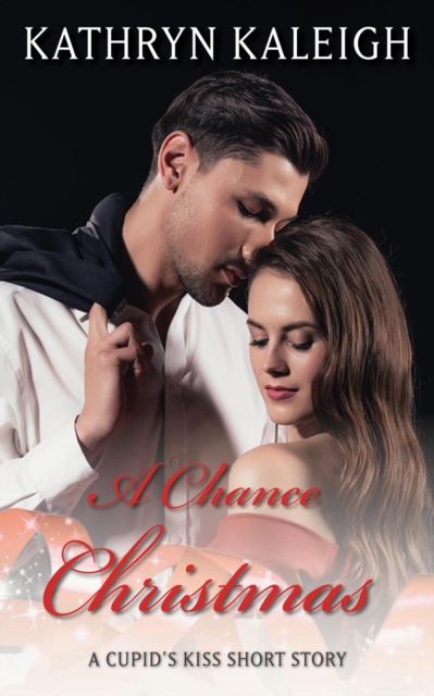 Chance Christmas: A Cupid's Kiss Short Story