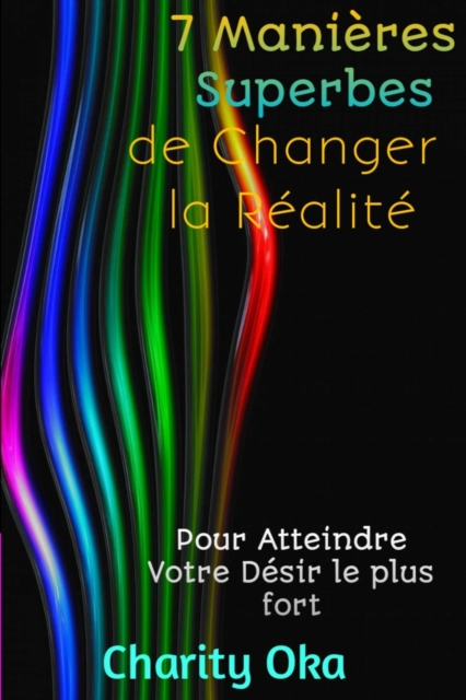 7 Manières Superbes de Changer la Réalité