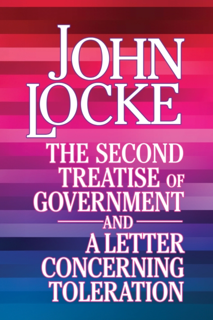 Second Treatise of Government and A Letter Concerning Toleration