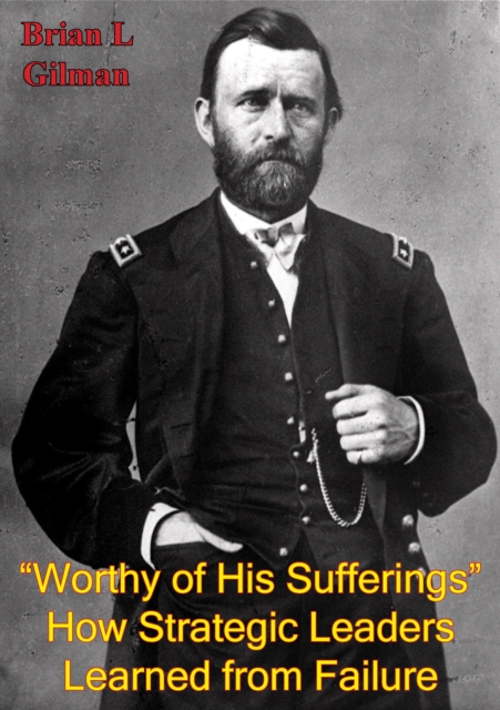 &quote;Worthy Of His Sufferings&quote;: How Strategic Leaders Learned From Failure