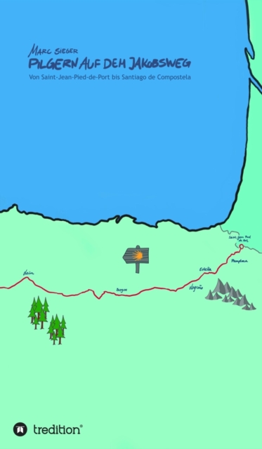 Pilgern auf dem Jakobsweg - Von Saint-Jean-Pied-de-Port bis Santiago de Compostela