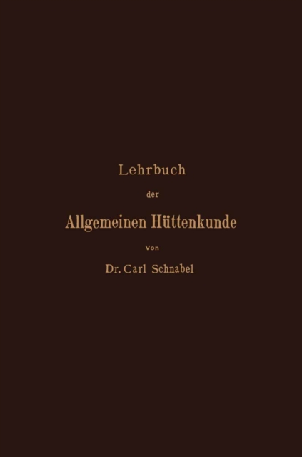 Lehrbuch der Allgemeinen Hüttenkunde