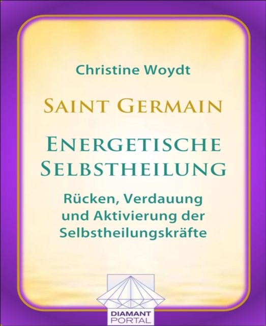 Saint Germain: Energetische Selbstheilung - Rucken, Verdauung und Aktivierung der Selbstheilungskrafte