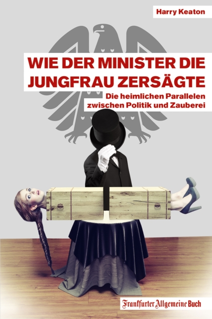 Wie der Minister die Jungfrau zersägte