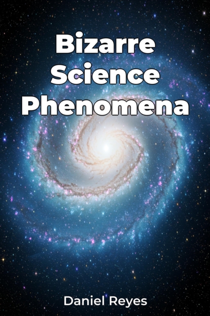 Bizarre Science Phenomena