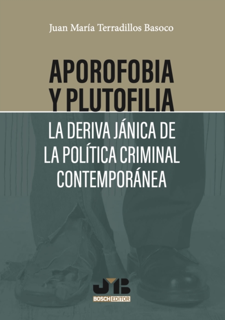 Aporofobia y Plutofilia: La deriva jánica de la política criminal contemporánea