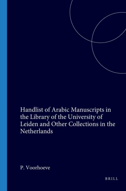 Handlist of Arabic Manuscripts in the Library of the University of Leiden and Other Collections in the Netherlands