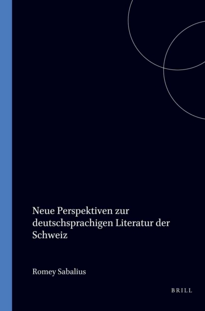 Neue Perspektiven zur deutschsprachigen Literatur der Schweiz