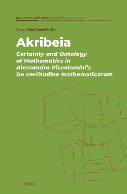 Akribeia: Certainty and Ontology of Mathematics in Alessandro Piccolomini's De certitudine mathematicarum
