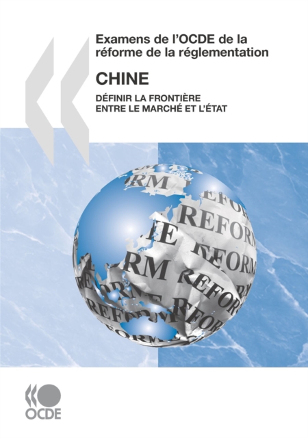Examens de l'OCDE de la reforme de la reglementation : Chine 2009 Definir la frontiere entre le marche et l'Etat