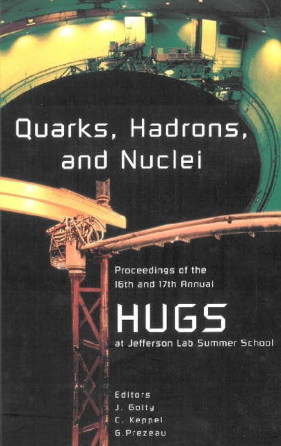 Quarks, Hadrons And Nuclei - Proceedings Of The 16th And 17th Annual Hampton University Graduate Studies (Hugs) Summer Schools