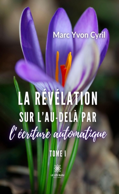 La revelation sur l'au-dela par l'ecriture automatique Tome 1