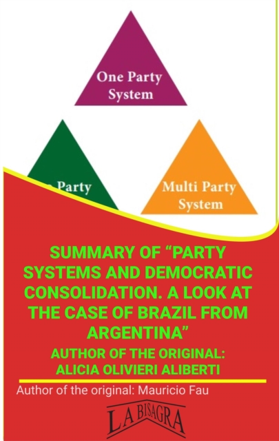 Summary Of &quote;Party Systems And Democratic Consolidation. A Look At The Case Of Brazil From Argentina&quote; By Alicia Olivieri Aliberti