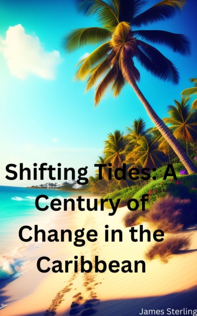 Shifting Tides: A Century of Change in the Caribbean