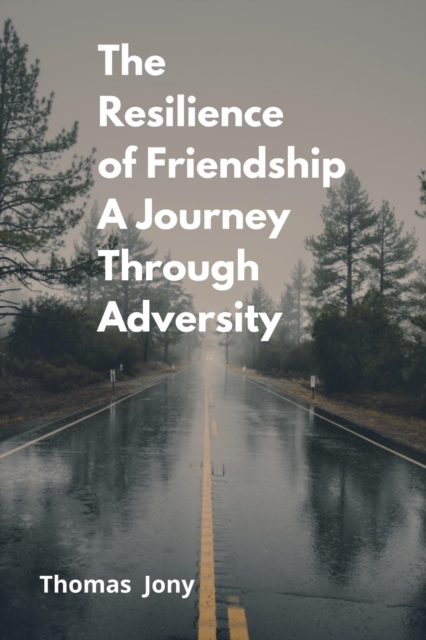 Resilience of Friendship A Journey Through Adversity