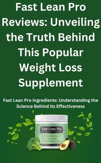 Fast Lean Pro Reviews: Unveiling the Truth Behind This Popular Weight Loss Supplement