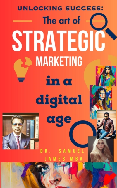 Unlocking Success: The Art of Strategic Marketing in the Digital Age
