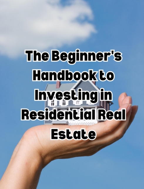 Beginner's Handbook to Investing in Residential Real Estate in The USA