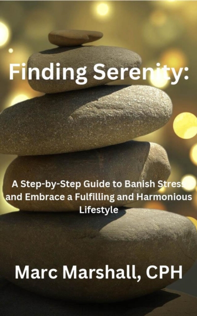 Finding Serenity: A Step-by-Step Guide to Banish Stress and Embrace a Fulfilling and Harmonious Lifestyle&quote;