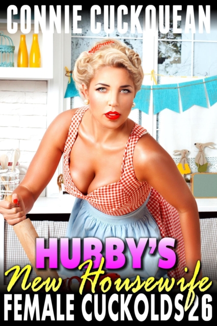 Hubby's New Housewife : Female Cuckolds 26 (BDSM Cuckquean Lesbian Anal Sex Erotica)