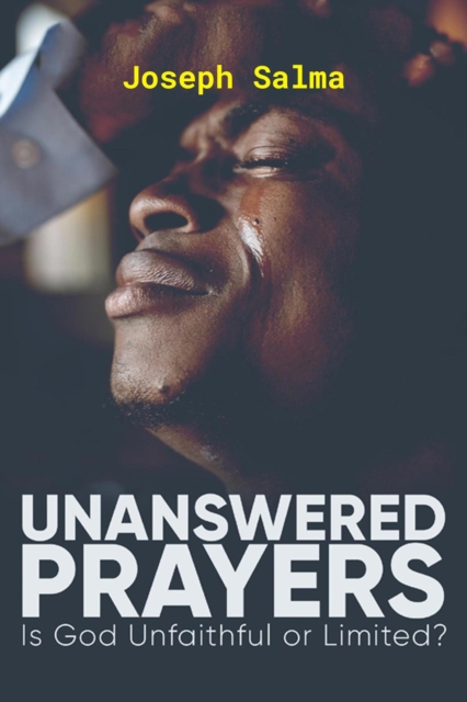 Unanswered  Prayers:  Is God Unfaithful or Limited?