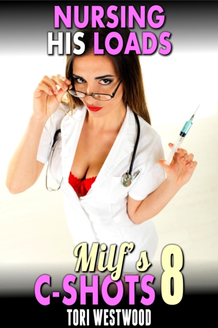 Nursing His Loads : MILF's C-Shots 8 (Age Gap MILF Breeding Multiple Release Older Younger Erotica)