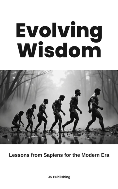 Evolving Wisdom: Lessons from Sapiens for the Modern Era