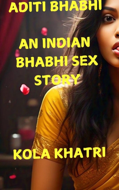 Aditi Bhabhi: An Indian Bhabhi Sex Story