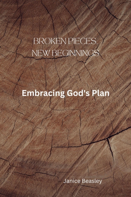Broken Pieces, New Beginnings: Embracing God's Plan