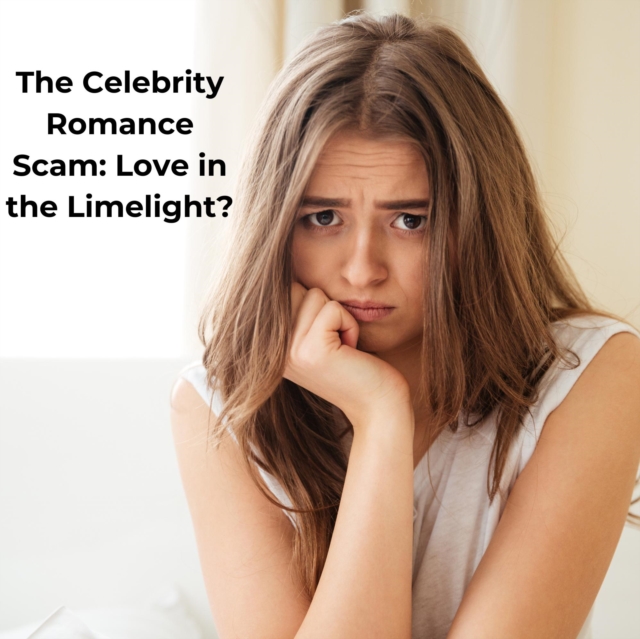 Celebrity Romance Scam: Love in the Limelight?