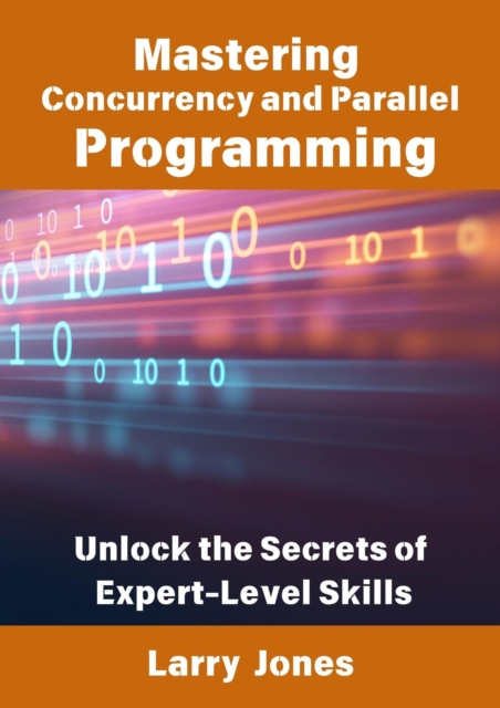 Mastering Concurrency and Parallel Programming Unlock the Secrets of Expert-Level Skills.pdf