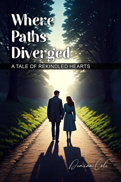 Where Paths Diverged A Tale of Rekindled Hearts