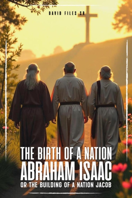 Birth of a Nation Abraham, Isaac and Jacob Or The Building Of a Nation Jacob