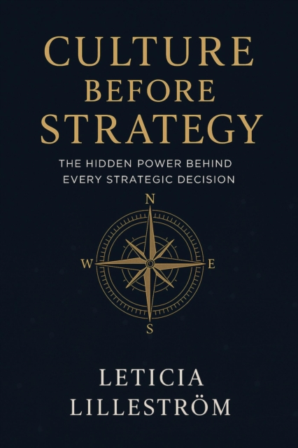 Culture Before Strategy: &quote;The Hidden Power Behind Every Strategic Decision&quote;