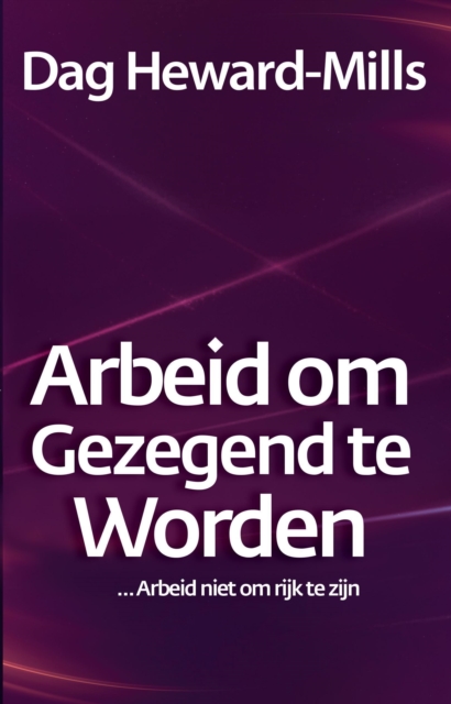 Arbeid om gezegend te worden ... Arbeid niet om rijk te zijn