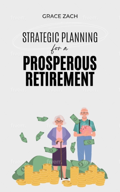 Strategic Planning For a Prosperous Retirement